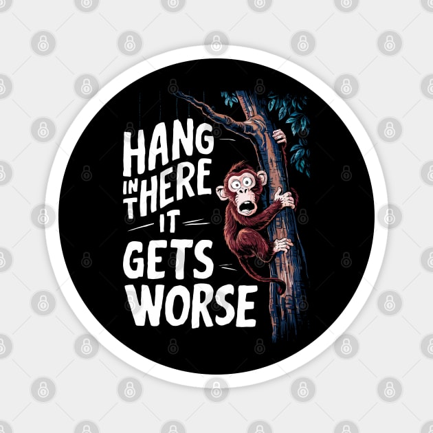 Hang In There It Gets Worse Magnet by FunnyZone